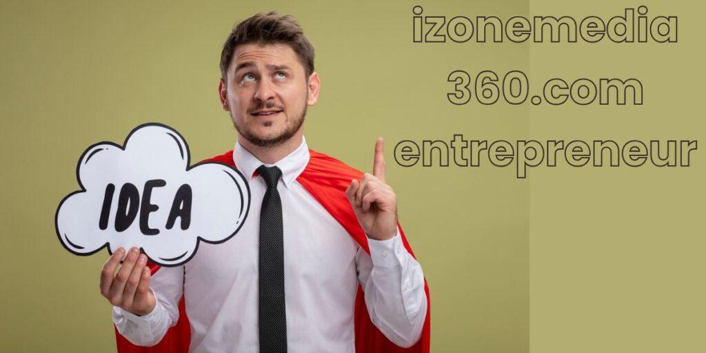 iZoneMedia360.com: Empowering Entrepreneurs in the Digital Landscape